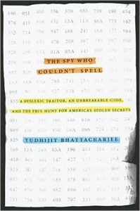 the-spy-who-couldnt-spell-by-yudhijit-bhattacharjee