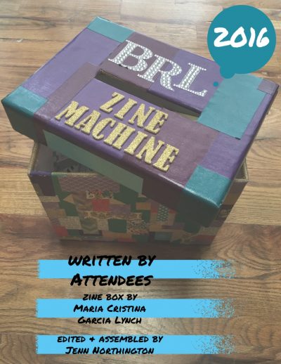 Book Riot Live 2016 zine cover, featuring the Zine Machine Box and the following text: Written by Attendees; zine box by Maria Cristina Garcia Lynch; edited and assembled by Jenn Northington