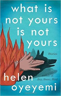 cover image of What Is Not Yours Is Not Yours by Helen Oyeyemi