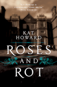 Roses and Rot by Kat Howard