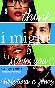 cover of I Think I Might Love You by Christina C Jones