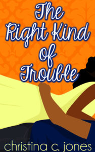 cover of The Right Kind of Trouble by Christina C. Jones