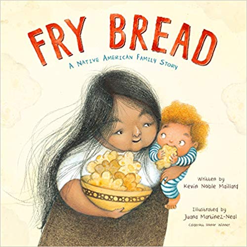 cover of Fry Bread by Kevin Noble Maillard, illustrated by Juana Martinez-Neal