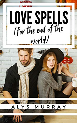 cover of Love Spells for the End of the World by Alyssa Murray