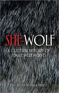 she-wolf a cultural history of female werewolves by hannah priest the fright stuff