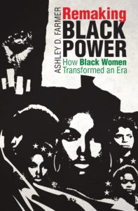 remaking black power by ashley farmer