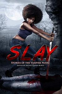 slay stories of the vampire noire edited by nicole givens kurtz
