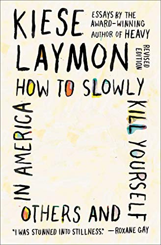 cover image of How to Slowly Kill Yourself and Others in America by Kiese Laymon