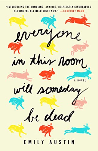 cover of everyone in this room will someday be dead by emily austin, cream colored with pink, blue, red, and yellow rabbits all over it