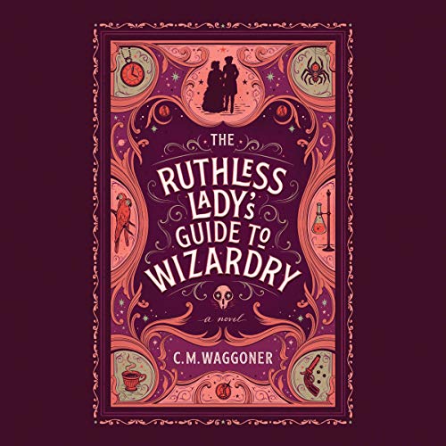 audiobook cover image of The Ruthless Lady's Guide to Wizardry by C.M. Waggoner