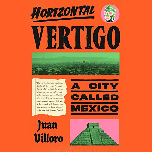 audiobook cover image of Horizontal Vertigo: A City Called Mexico by Juan Villoro, translated by Alfred MacAdam