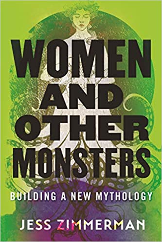 cover image of Women and Other Monsters: Building a New Mythology by Jess Zimmerman