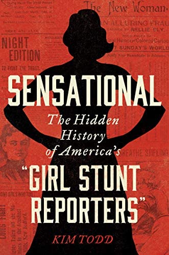 Sensational The Hidden History of America's Girl Stunt Reporters cover