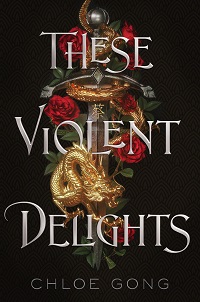 cover of These Violent Delights by Chloe Gong; illustration of a dagger and a gold dragon on the hilt and roses