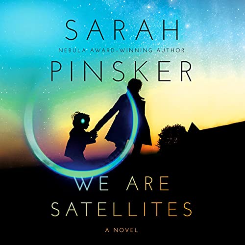 audiobook cover image of We Are Satellites by Sarah Pinsker