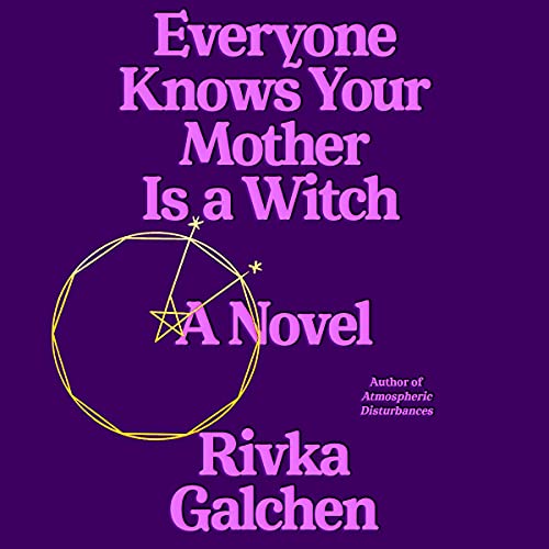 cover image of Everyone Knows Your Mother is a Witch by Rivka Galchen