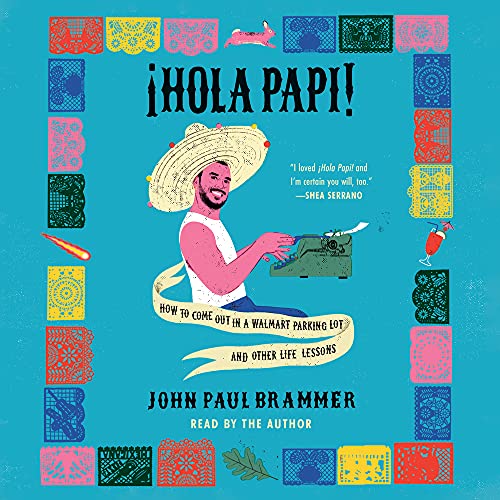 cover image of Hola Papi: How to Come Out in a Walmart Parking Lot and Other Life Lessons by John Paul Brammer
