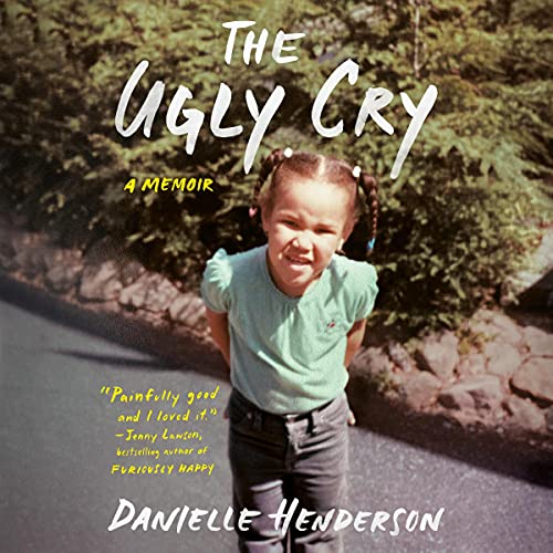 The Ugly Cry by Danielle Henderson