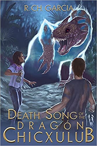 Cover of the Death Song of the Dragón Chicxulub by Randy H. Garcia
