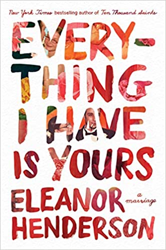cover of Everything I Have Is Yours: A Marriage by Eleanor Henderson