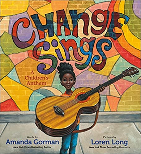 cover image of Change Sings by Amanda Gorman, illustrated by Loren Long showing a drawn Black girl  with a guitar
