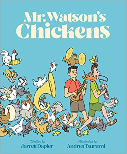 cover image of Mr. Watson's Chickens by Jarrett Dapier, illustrated by Andrea Tsurumi showing a drawing of people playing band instruments being followed by a lot of chickens