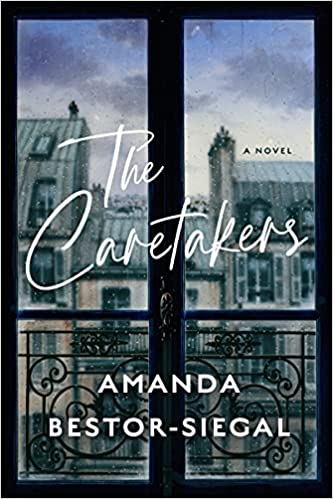 cover of The Caretakers by Amanda Bestor-Siegal, featuring a view of Paris rooftops through a balcony window