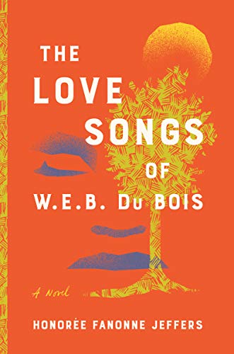 cover of The Love Songs of W.E.B. DuBois by Honorée Fanonne Jeffers; cover is orange with an illustration of a yellow tree and a yellow sun above it, and the outline of eyes, nose, and mouth shaped like grey clouds behind it