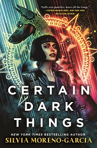 New Cover of Certain Dark Things by Silvia Moreno-Garcia