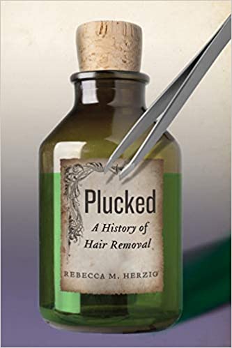 Plucked a History of Hair Removal