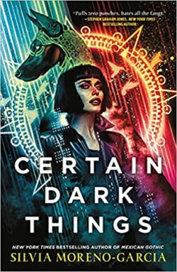 cover image of Certain Dark Things by Silvia Moreno-Garcia