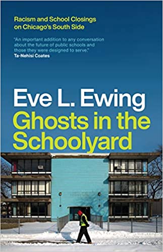 cover of Ghosts in the Schoolyard- Racism and School Closings on Chicago's South Side by Eve Ewing