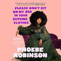 A graphic of the cover fo Please Don't Sit on My Bed in Your Outside Clothes by Phoebe Robinson