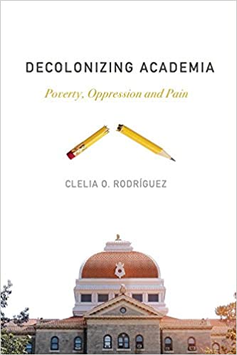 cover of Decolonizing Academia: Poverty, Oppression and Pain by Clelia O. Rodríguez 