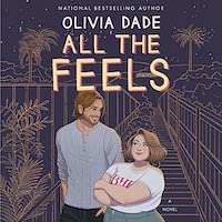 A graphic of the cover of All the Feels by Olivia Dade
