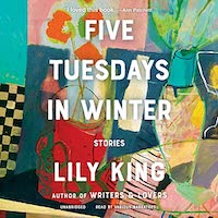 A graphic of the cover of Five Tuesdays in Winter by Lily King
