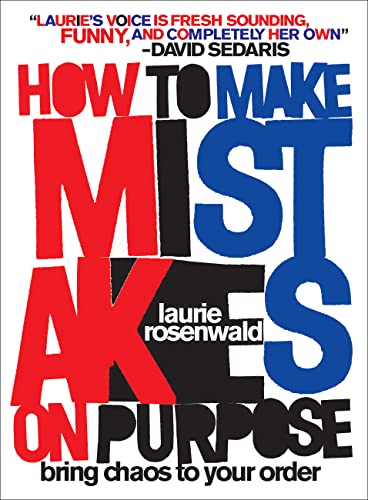 cover of How to Make Mistakes On Purpose: Bring Chaos to Your Order by Laurie Rosenwald, title in large red, blue, and black font