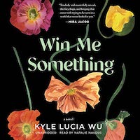 A graphic of the cover of Win Me Something by Kyle Lucia Wu