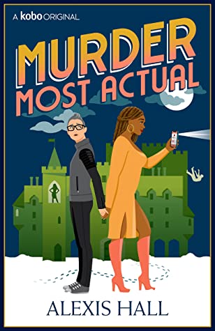 cover of murder most actual by alexis hall, featuring a woman with short gray hair and glasses and a Black woman with long braids back to back and holding hands in from of an ominous castle