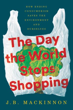 book cover the day the world stops shopping by jb mackinnon