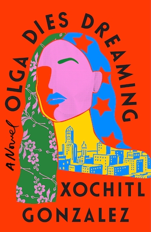 cover of Olga Dies Dreaming by Xochitl Gonzalez