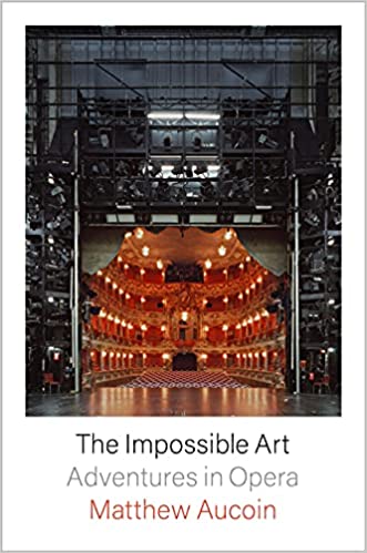 cover of The Impossible Art: Adventures in Opera by Matthew Aucoin, image of opera set on stage