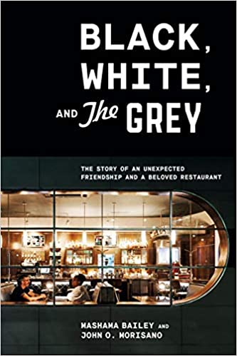 cover of Black, White, and The Grey- The Story of an Unexpected Friendship and a Beloved Restaurant by Mashama Bailey and John O. Morisano