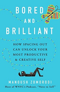 cover of Bored & Brilliant: How Spacing Out Can Unlock Your Most Productive & Creative Self by Manoush Zomorodi