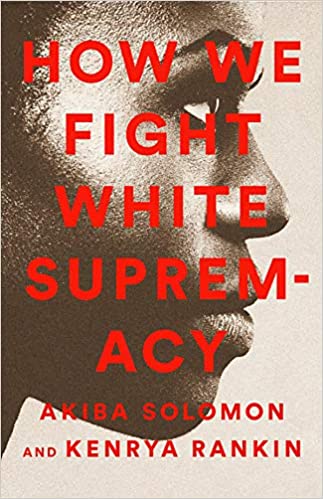 cover of How We Fight White Supremacy by Akiba Solomon