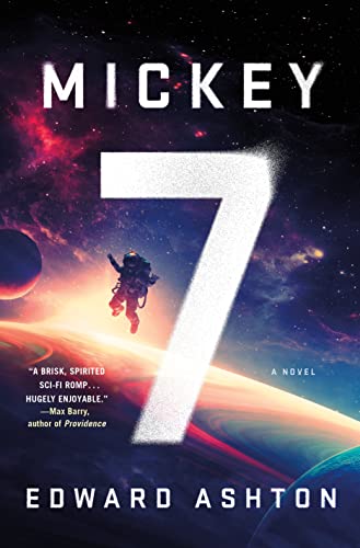 cover of Mickey7 by Edward Ashton, image of astronaut floating in space next to a giant number 7