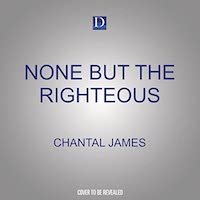 A graphic of the cover of None But the Righteous by Chantal James