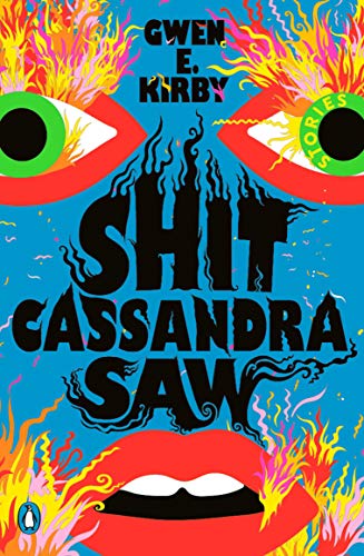 cover of Shit Cassandra Saw: Stories by Gwen E. Kirby, bright blue with wild red cartoon eyes and mouth with flames coming off them