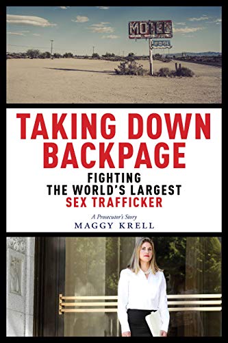cover of Taking Down Backpage: Fighting the World’s Largest Sex Trafficker by Maggy Krell, photo of author under photo of abandoned motel sign