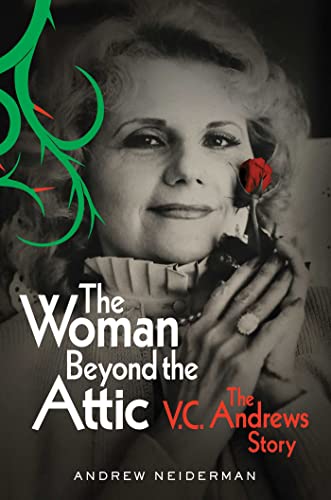 cover of The Woman Beyond the Attic: The V.C. Andrews Story by Andrew Neiderman; b&w photo of Andrews with red and green roses and thorns